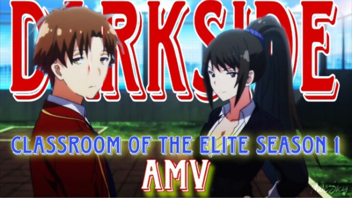 Darkside AMV - Classroom of the Elite season 1.