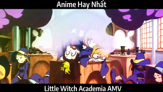 Little Witch Academia AMV Hay nhất