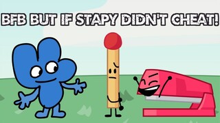 BFB BUT IF STAPY DIDN'T CHEAT!