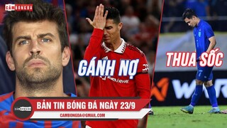 Bản tin Bóng Đá ngày 23/9 | Barca ép Pique ra đi; MU gánh nợ khổng lồ; Thái Lan thua sốc Malay