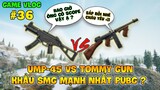 GVlog 36 | UMP45 vs TOMMYGUN ĐÂU LÀ KHẨU TIỂU LIÊN SMG MẠNH NHẤT PUBG ?