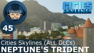 NEPTUNE'S TRIDENT: Cities Skylines (All DLCs) - Ep. 45 - Building a Beautiful City