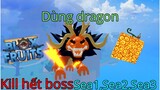Dùng dragon kill hết boss sea1,sea2,sea3 trong blox fruit