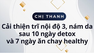 Chị Lưu Thanh cải thiện trĩ nội độ 3, nám da sau 10 ngày detox và 7 ngày ăn chay healthy