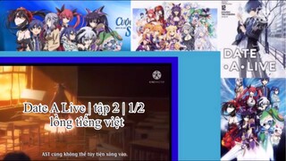 Hẹn hò với tinh linh | Date A Live | tập 2 | 1/2 | lồng tiến việt