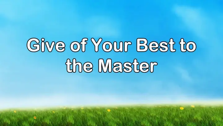 Give of Your Best to the Master | Piano | Lyrics | Accompaniment