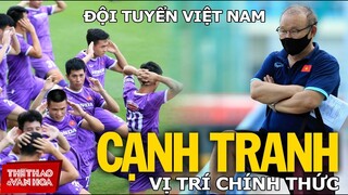 ĐỘI TUYỂN BÓNG ĐÁ VIỆT NAM I Cạnh tranh quyết liệt vị trí chính thức tại vòng loại World Cup 2022