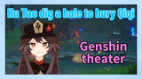 [Genshin Impact theater] Hu Tao dig a hole to bury Qiqi