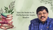 How the Books by Dr. Partha Banerjee Inspire Readers