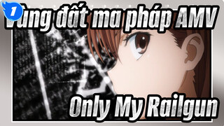 [Vùng đất ma pháp AMV] Only My Railgun_F1