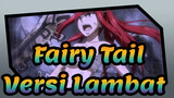Fairy Tail | [Kompilasi Anime & Dunia Asli] Versi Lambat