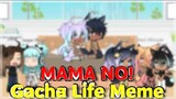 MAMA Noo Meme ~ Gacha Life [Top 5]