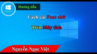 Hướng dẫn cách cài đặt font chữ cho máy tính win 10, 7, 11 vô cùng đơn giản