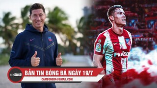 Bản tin Bóng đá ngày 19/7 | Bayern mở tiệc khi bán Lewy cho Barca; Atletico sẵn sàng giải cứu CR7