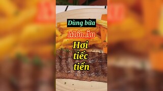 Dùng bữa món âu hơi tiếc tiền