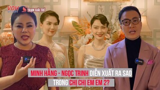 Lương Mạnh Hải và Lê Giang nói về diễn xuất của Minh Hằng - Ngọc Trinh trong Chị Chị Em Em 2?| TGT