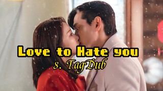 8- Love to Hate you 💕 TagDub kdrama ✔️💯