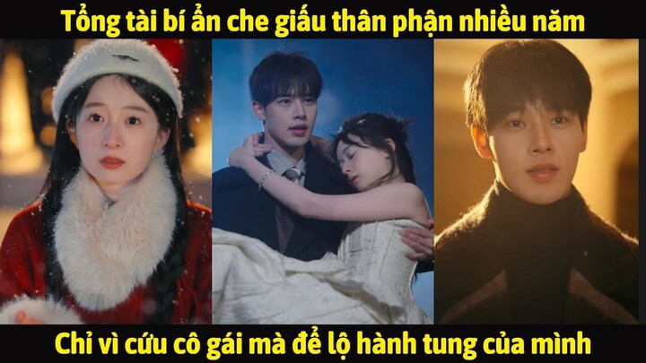 Tổng tài bí ẩn che giấu thân phận nhiều năm, chỉ vì cứu cô gái mà lộ hành tung của chính mình