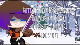 Bottale Fritzie's Backstory || Hello Kitty || GCMV || Bottale AU || OverShaker AMU || Side Story
