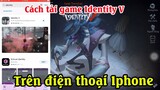 Cách tải game Identity V trên ios - iPhone Mới Nhất | cách chơi game Identity V trên ios – iPhone