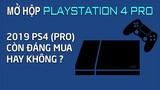 Mở Hộp Playstation 4 Pro - 2019 PS4 (Pro) Còn Đáng Mua Hay Không