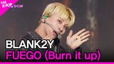 BLANK2Y, FUEGO (Burn it up) [THE SHOW 220830]