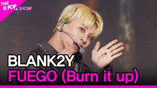 BLANK2Y, FUEGO (Burn it up) [THE SHOW 220830]