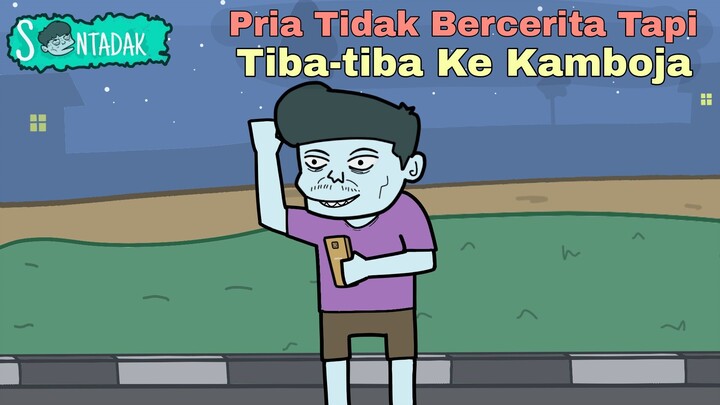 Pria Tidak Bercerita Tapi Tiba-tiba Ke Kamboja (Animasi Sentadak)