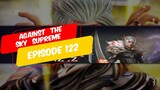 Against the Sky Supreme episode 122 sub indonesia