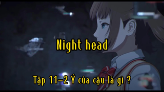 Night head_Tập 11-2 Ý của cậu là gì ?