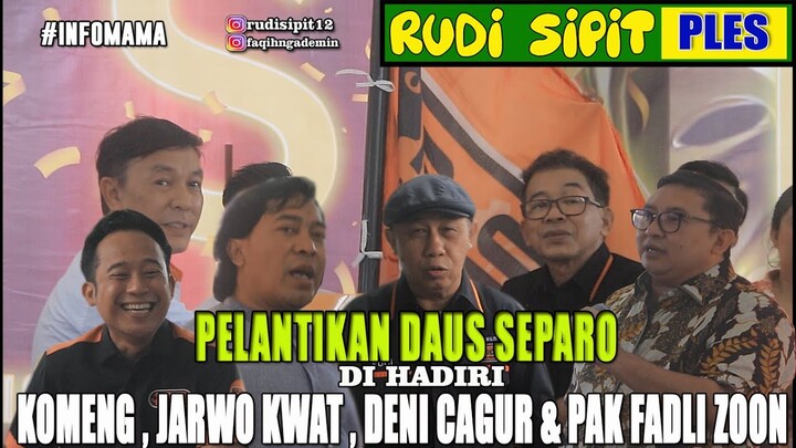 PELANTIKAN DAUS SEPARO DI HADIRI KOMENG, JARWO KWAT, DENI CAGUR & PAK FADLI ZOON