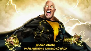 BLACK ADAM, PHẢN ANH HÙNG TÀN BẠO CỠ NÀO? | meXINE