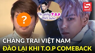 Visual hoàn hảo của T.O.P khiến fan "đào" lại hình ảnh chàng trai Việt được khen đẹp như...T.O.P