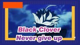 Black Clover|[Asta]Never give up is my magic!