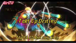 Takt Op.Destiny_Tập 10 P2 Anh sáng kì lạ