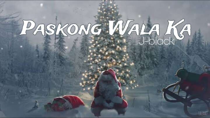Paskong Wala Ka - J-black ( Lyrics Video )