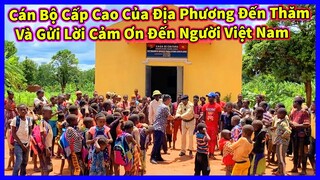 Cán Bộ Cao Cấp Của Địa Phương Đến Thăm và Gửi Lời Cảm Ơn Đến Người Việt Nam Đã Giúp Đỡ !