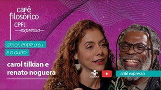 #CafeExpresso: Amor: entre o eu e o outro, com Carol Tilkian e Renato Noguera