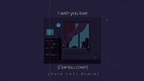 I wish you love (cover by Daintsu) (Gelo lofi remix)