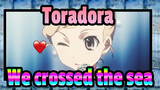 [Toradora!]We crossed the sea.