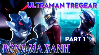 💥TIỂU SỬ ULTRAMAN TREGEAR – Bóng Ma Xanh ĐIÊN LOẠN (Phần 1)