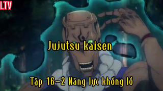 Jujutsu kaisen_Tập 16 P2 Năng lực khổng lồ