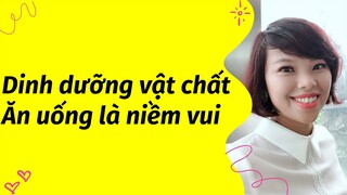 Dinh dưỡng vật chất - Ăn uống là niềm vui | Co Anh Hoa | #3