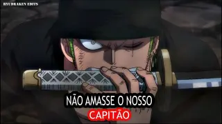 Edit Zoro - Não Amasse o Nosso Capitão (One Piece EDIT)