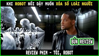 Khi ROBOT AI muốn xóa sổ loài người - REVIEW PHIM : TÔI, NGƯỜI MÁY - I, ROBOT || BÚN REVIEW