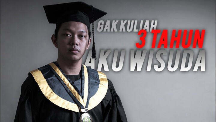 GAK KULIAH 3 TAHUN AKU WISUDA