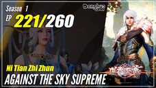 【Ni Tian Zhizhun】 S1 EP 221 - Against The Sky Supreme | MultiSub - 1080P