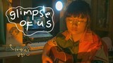 glimpse of us - joji | cover and art by geiko