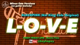 LOVE Female Key Black Pink Nat King Cole MINUS ONE karaoke cover with lyrics