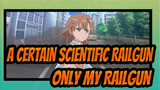 [A Certain Scientific Railgun|AMV]Only My Railgun_1